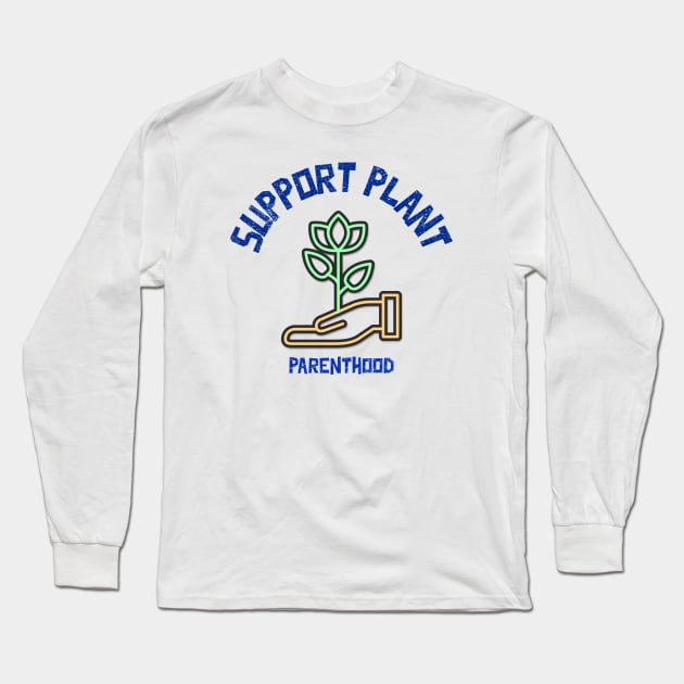 Support Plant Parenthood - Home And Garden Long Sleeve T-Shirt by Bazzar Designs